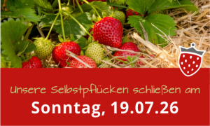Am Sonntag, den 19.07.26, schließen unsere Selbstpflücken